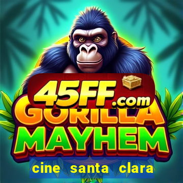cine santa clara filmes em cartaz